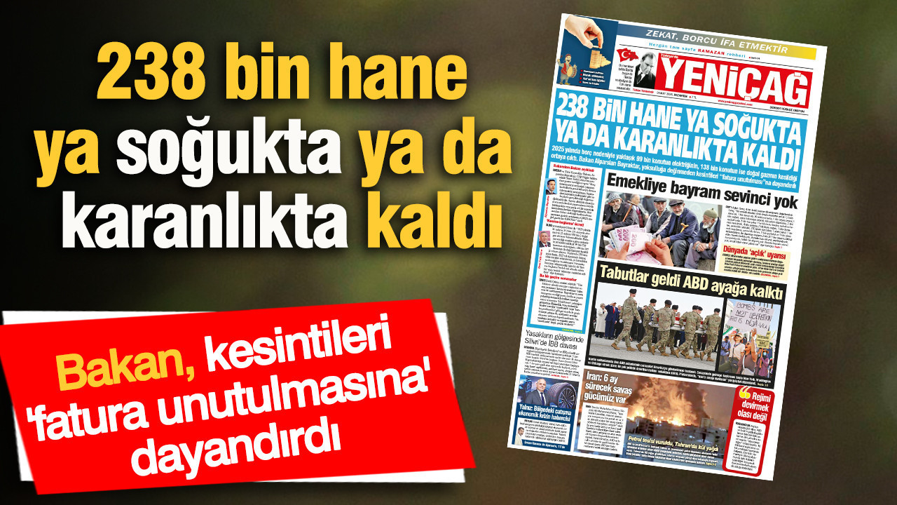 Yeniçağ Gazetesi: 238 bin hane ya soğukta ya da karanlıkta kaldı