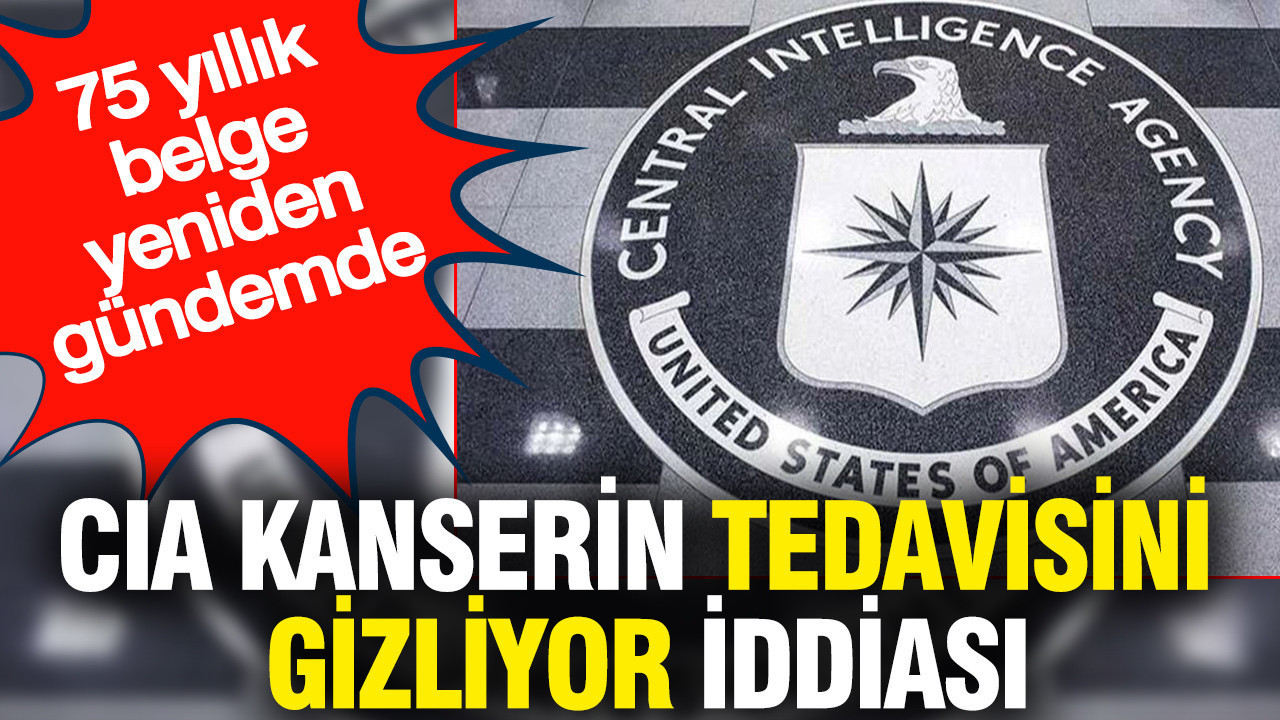 CIA kanserin tedavisini gizliyor iddiası: 75 yıllık belge yeniden gündemde