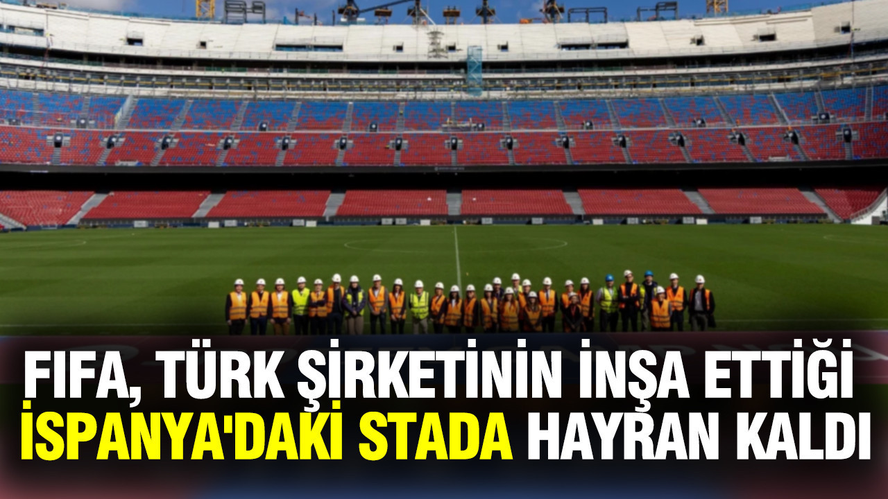 FIFA, Türk şirketinin İspanya’da inşa ettiği stadyuma hayran kaldı