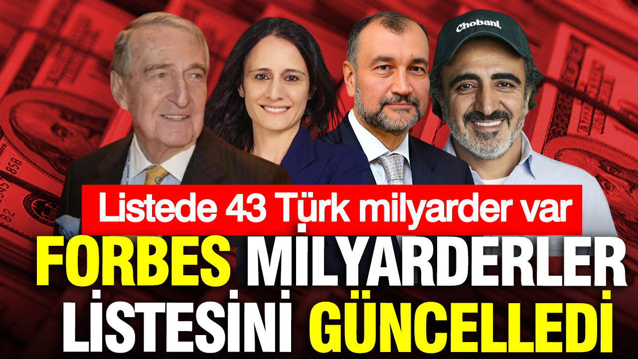 Forbes dünyanın en zenginlerini açıkladı: Türkiye’den 43 dolar milyarderi listeye girdi