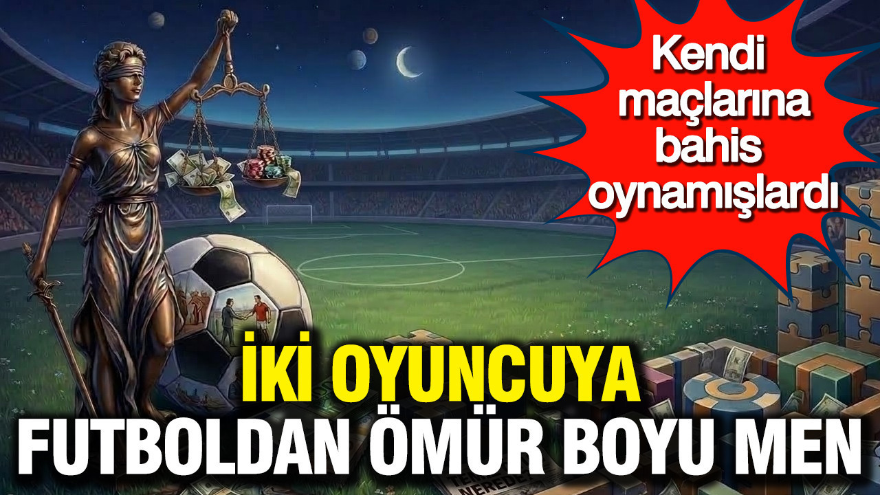 Futbolda bahis skandalı: İki isim süresiz men cezası aldı