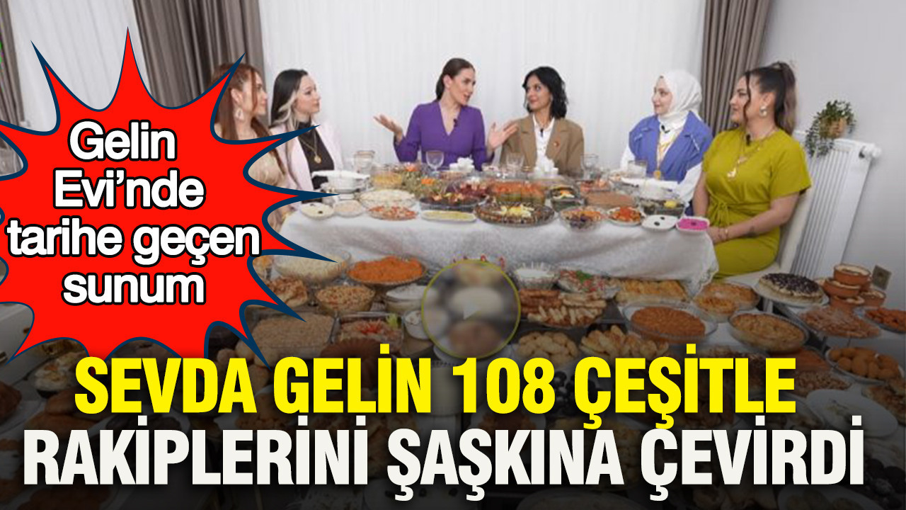 Gelin Evi’nde tarihe geçen sunum: Sevda Gelin 108 çeşitle rakiplerini şaşkına çevirdi