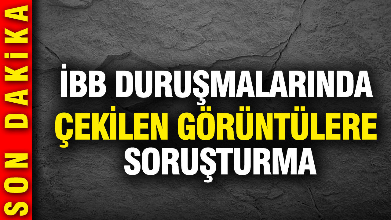 İBB duruşmalarında çekilen görüntülere soruşturma: Başsavcılık duyurdu