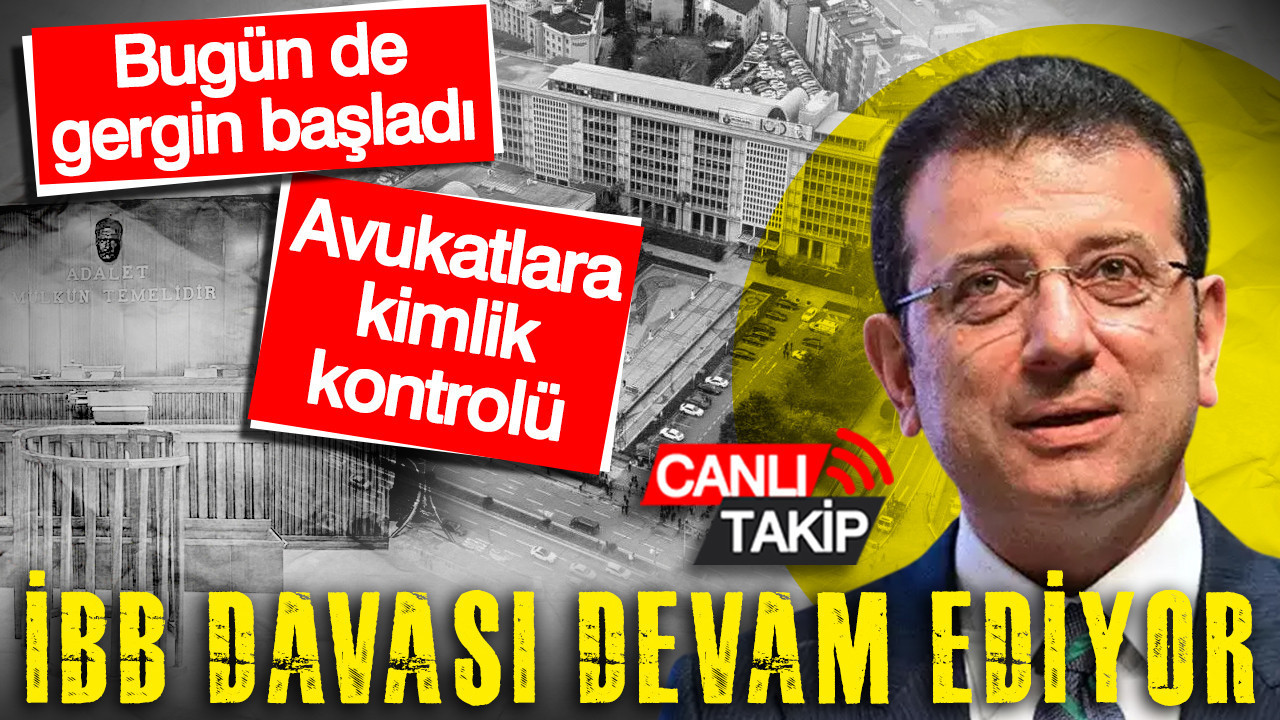 İBB Davasında 2. gün: Gerginlik had safhada