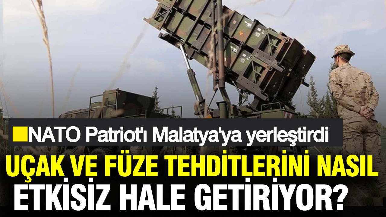 NATO Patriot'ı Malatya'ya yerleştirdi: Patriot nedir, nasıl koruma sağlıyor?