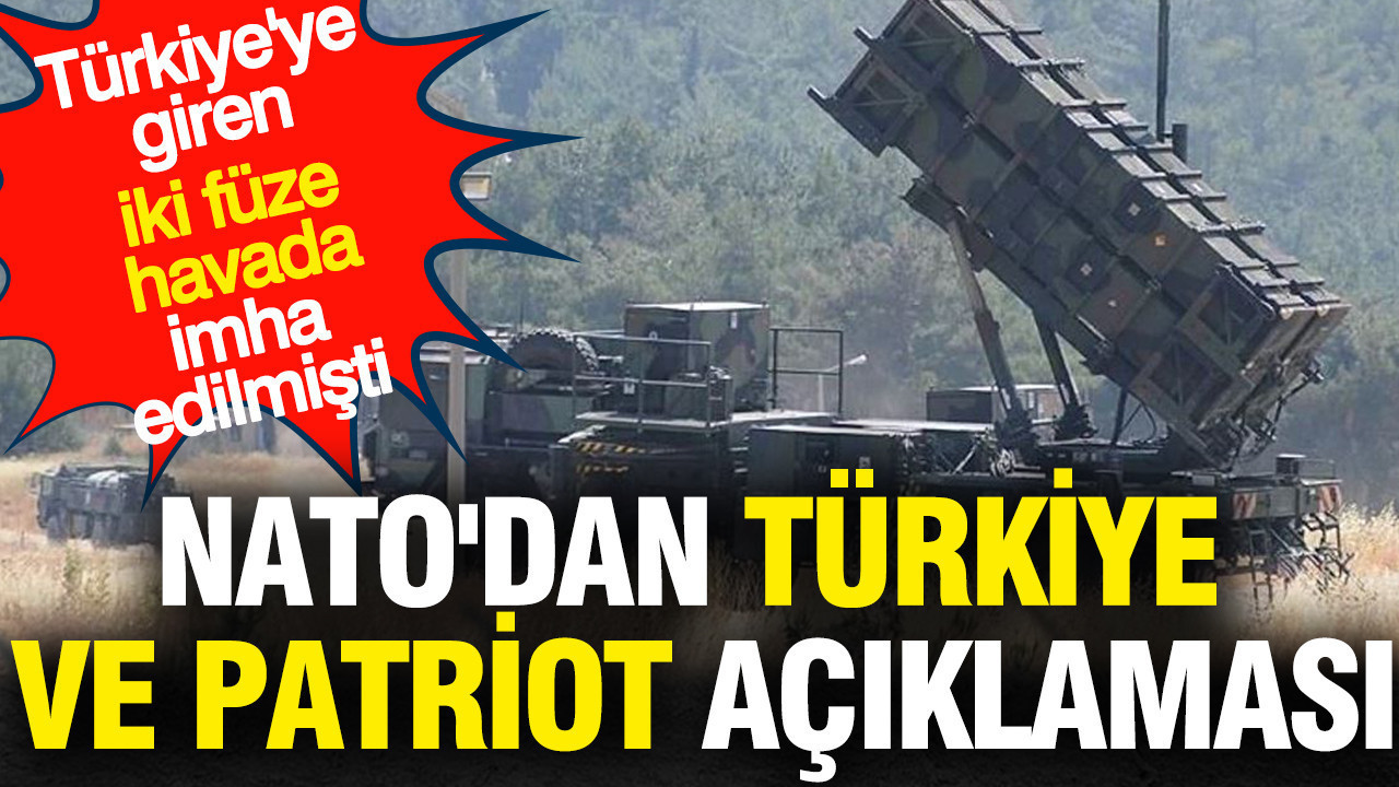 NATO'dan Türkiye ve Patriot açıklaması: Türkiye'ye giren iki füze havada imha edilmişti