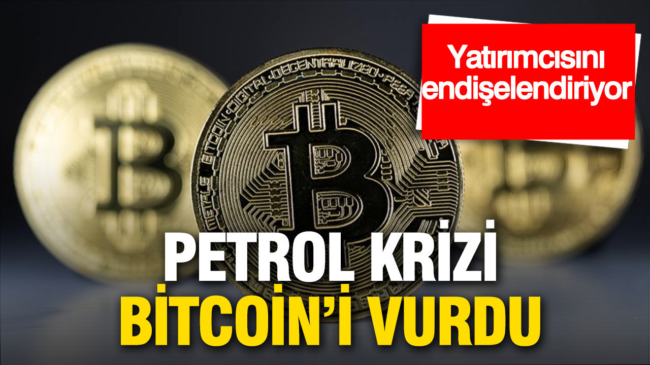 Petrol krizi kriptoyu vurdu: Bitcoin'deki sert düşüş yatırımcısını endişelendiriyor