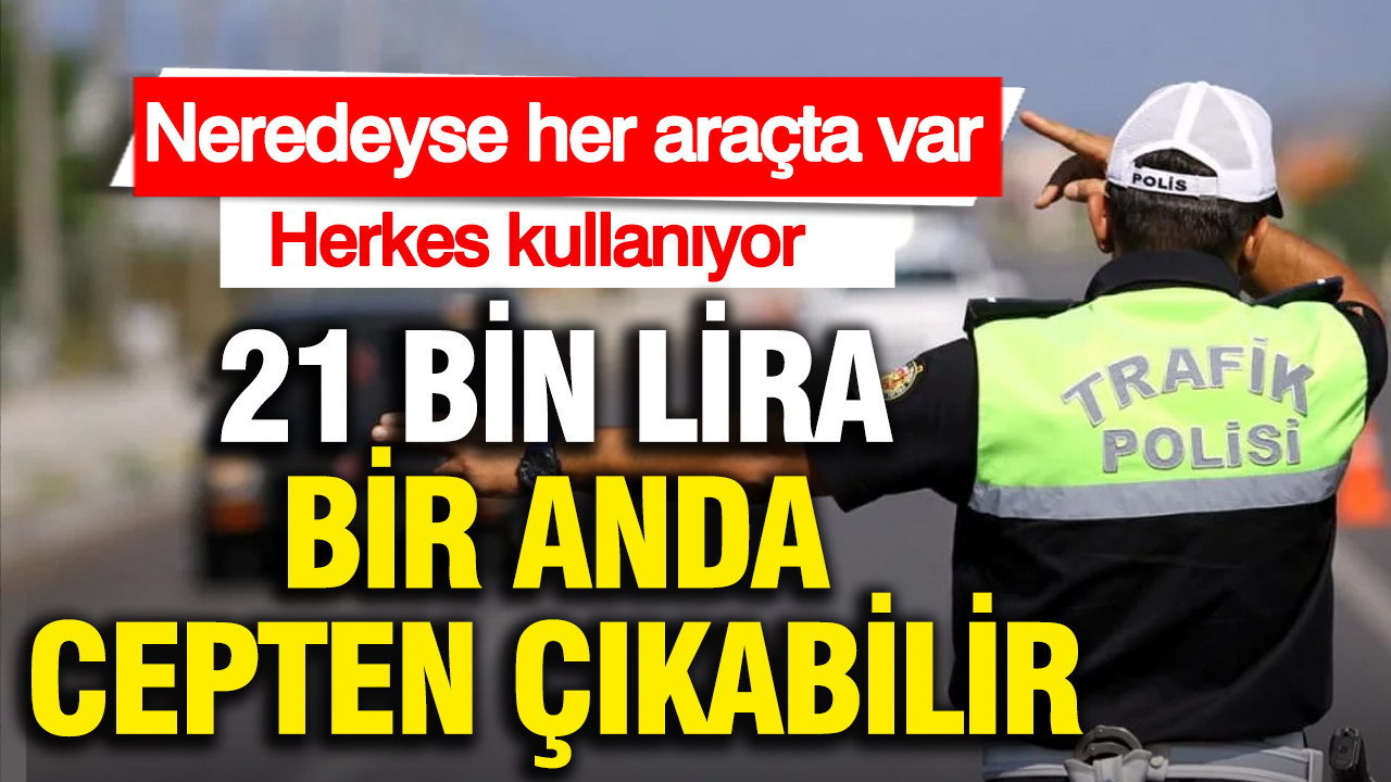 Sürücüler yasak olmasına rağmen kullanıyor: Neredeyse her araçta mevcut ama 21 bin lira cezası var