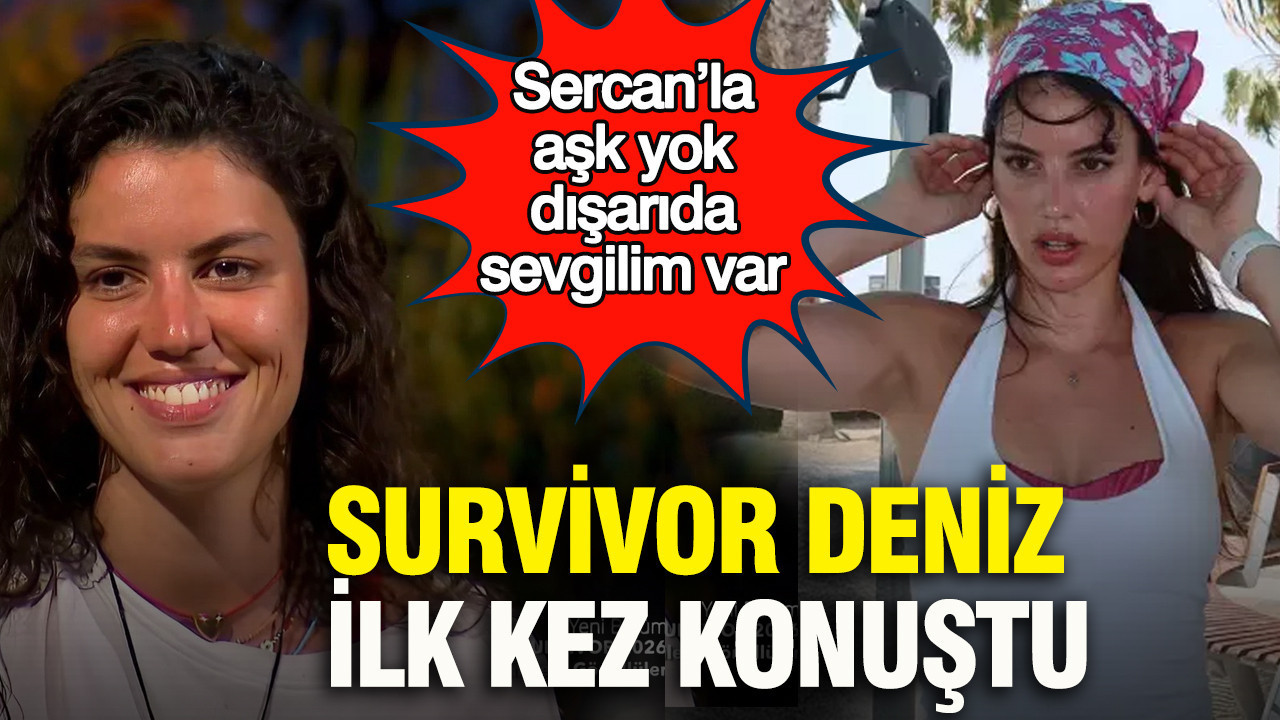 Survivor'da Deniz Çatalbaş’tan bomba itiraf: “Dışarıda erkek arkadaşım var!” Sercan iddialarına son