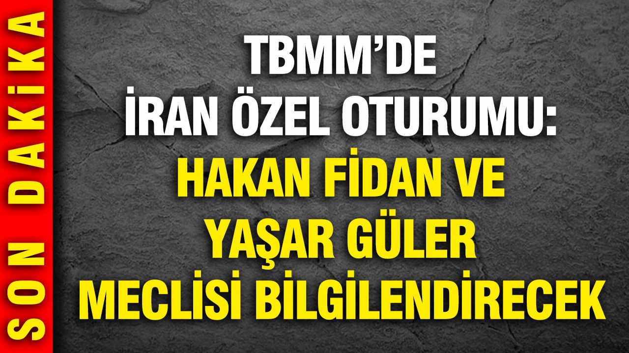 TBMM'de İran özel oturumu: Hakan Fidan ve Yaşar Güler Meclis'i bilgilendirecek