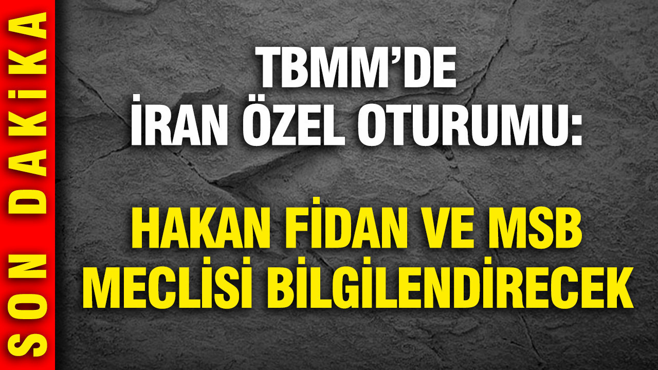 TBMM'de İran özel oturumu: Hakan Fidan ve Yaşar Güler Meclis'i bilgilendirecek