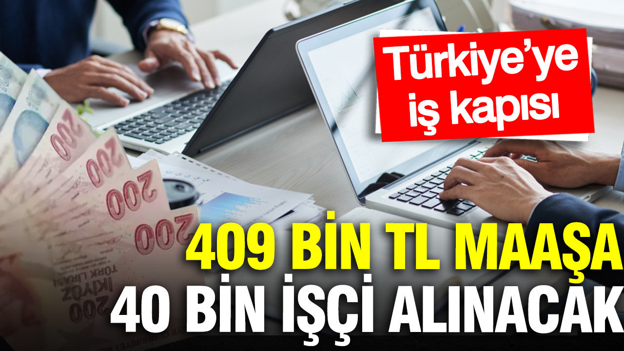 Türkiye’ye iş kapısı aralandı: 40 bin kişi 8 bin euro maaşa işe alınacak