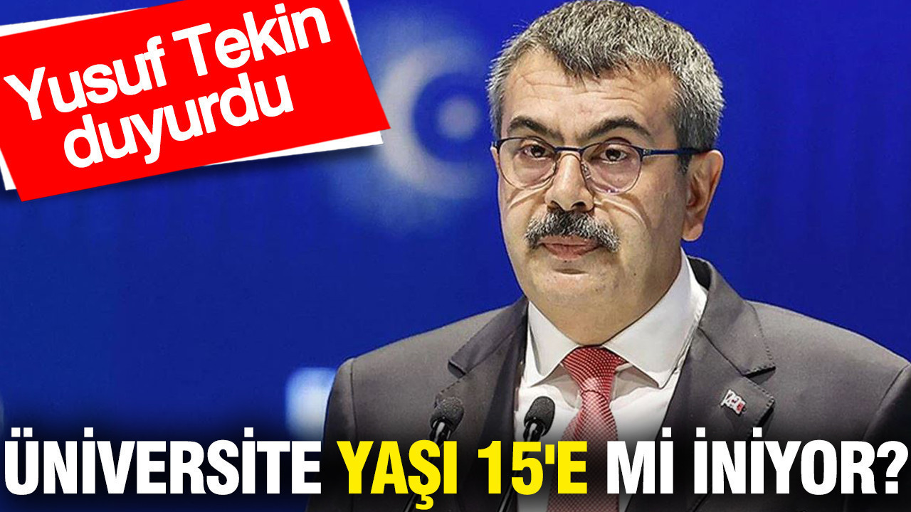 Üniversite yaşını 15'e mi iniyor? Yusuf Tekin duyurdu