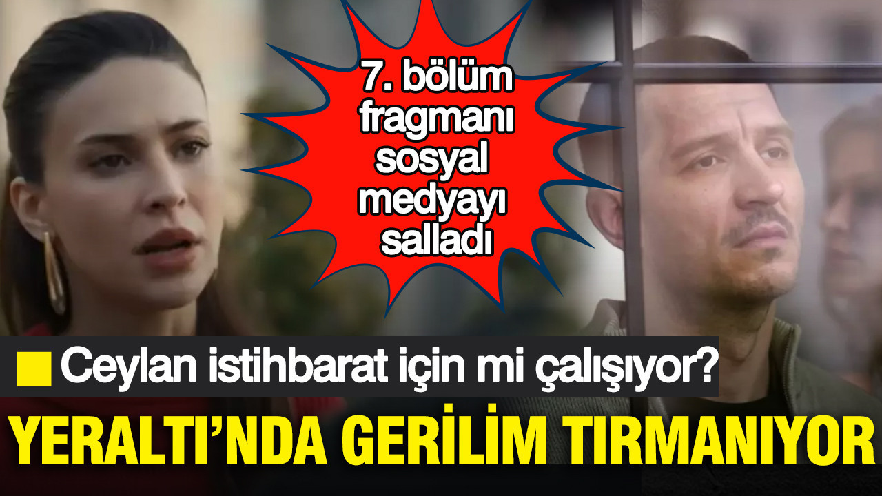 Yeraltı’nda gerilim tırmanıyor: Ceylan istihbarat için mi çalışıyor?” 7. bölüm fragmanı sosyal medyayı salladı