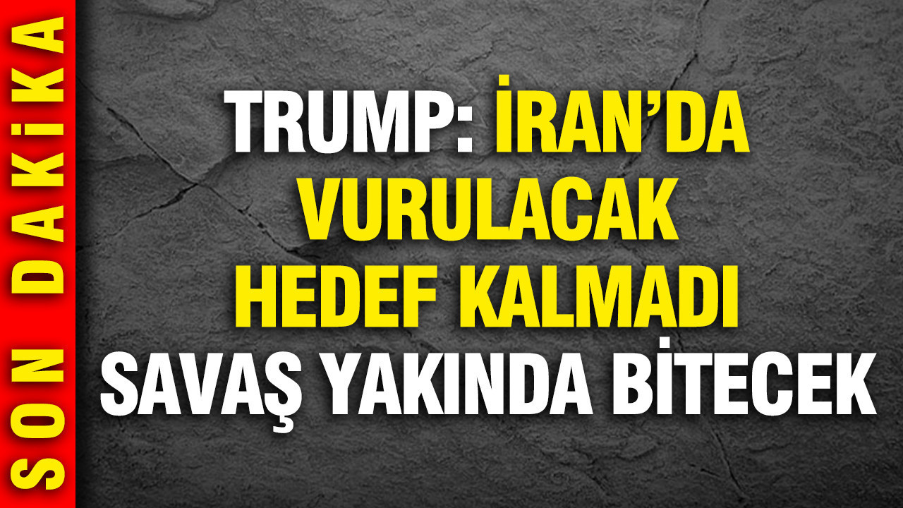 Trump: Vuracak hedef kalmadı savaş yakında bitecek
