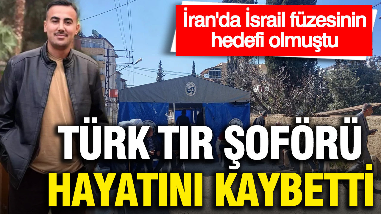 ABD-İran savaşında Türk TIR şoförü hayatını kaybetti