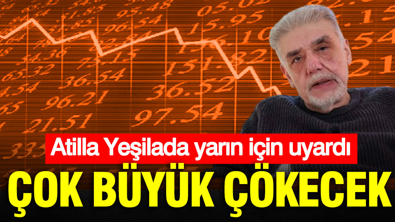 Atilla Yeşilada yarın için yatırımcıları uyardı: Çok büyük çökebilir… Ne altın ne de gümüş…