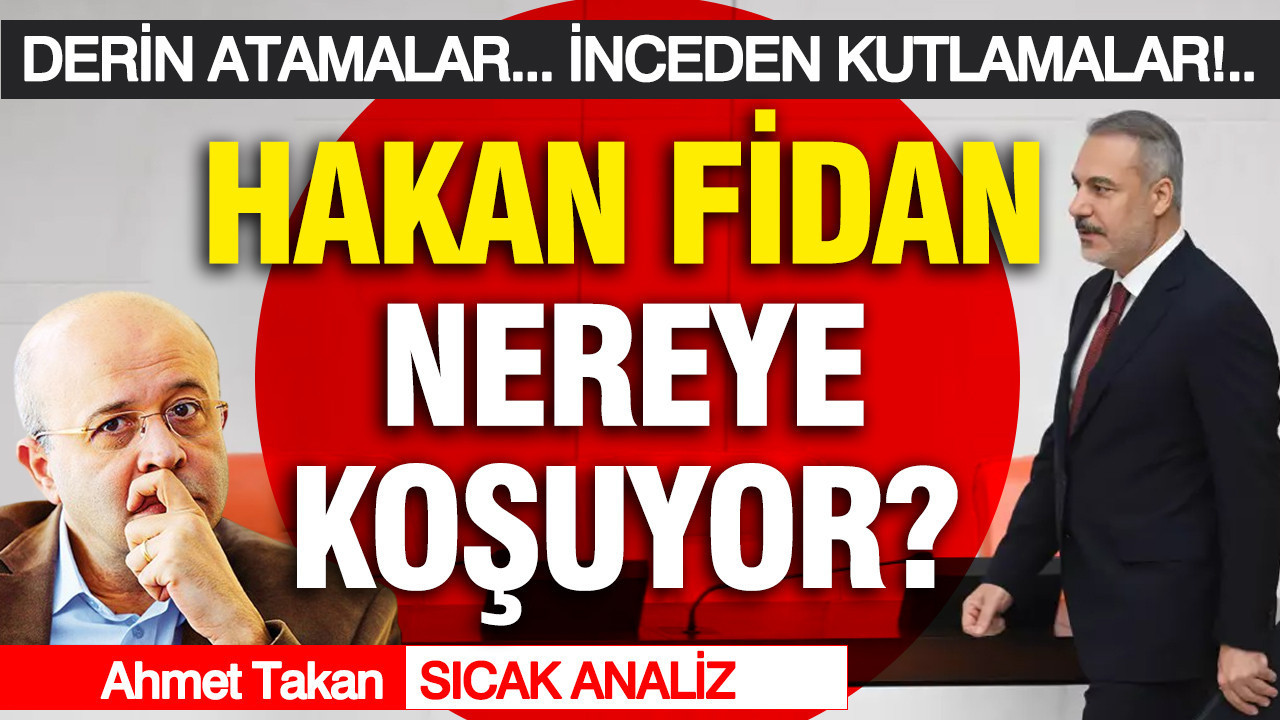 Derin atamalar... İnceden kutlamalar... Hakan Fidan nereye koşuyor?