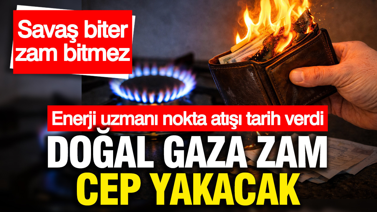Enerji uzmanı doğal gaza zam için tarih verdi: Kaçınılmaz bir gerçek