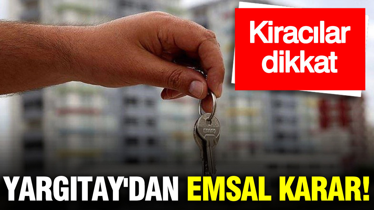 Kiracılara kötü haber: Yargıtay'dan emsal karar