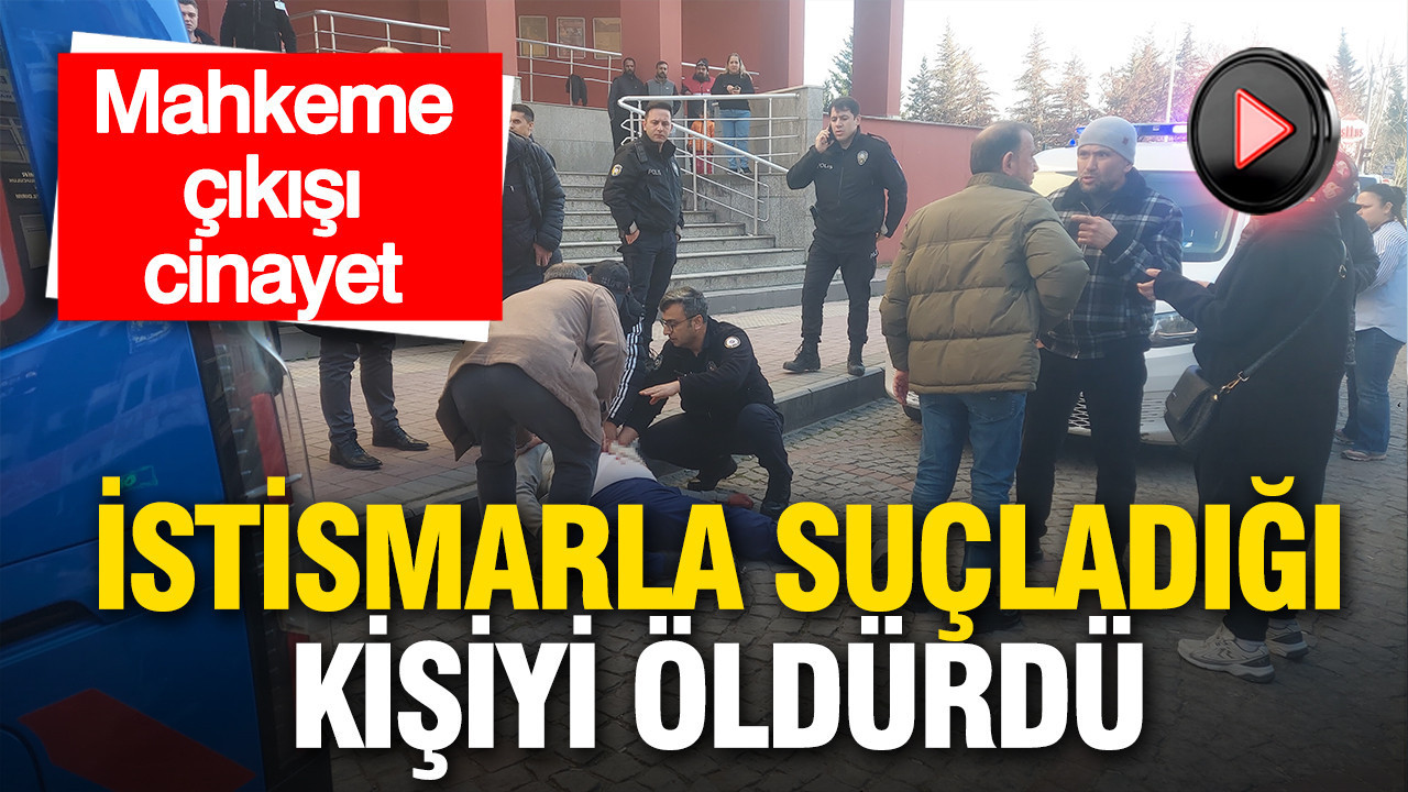 Mahkeme çıkışı cinayet: İstismarla suçladığı kişiyi öldürdü