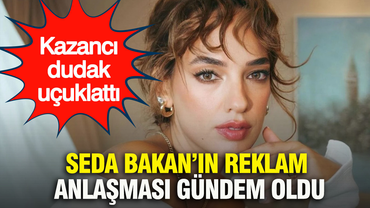 Seda Bakan’ın reklam anlaşması gündem oldu: Kazancı dudak uçuklattı