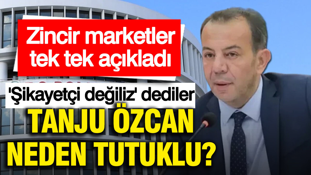 Tanju Özcan neden tutuklu? A101, BİM ve ŞOK 'Şikayetçi değiliz' demişti: