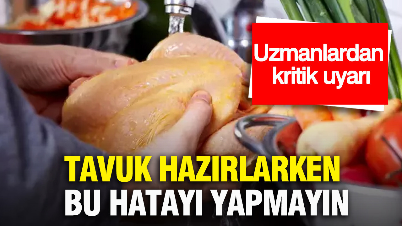 Tavuk hazırlarken bu hatayı yapmayın: Uzmanlardan kritik uyarı