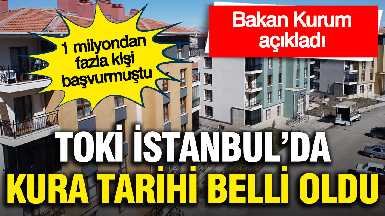 TOKİ İstanbul'da kura çekim tarihi belli oldu; Murat Kurum açıkladı
