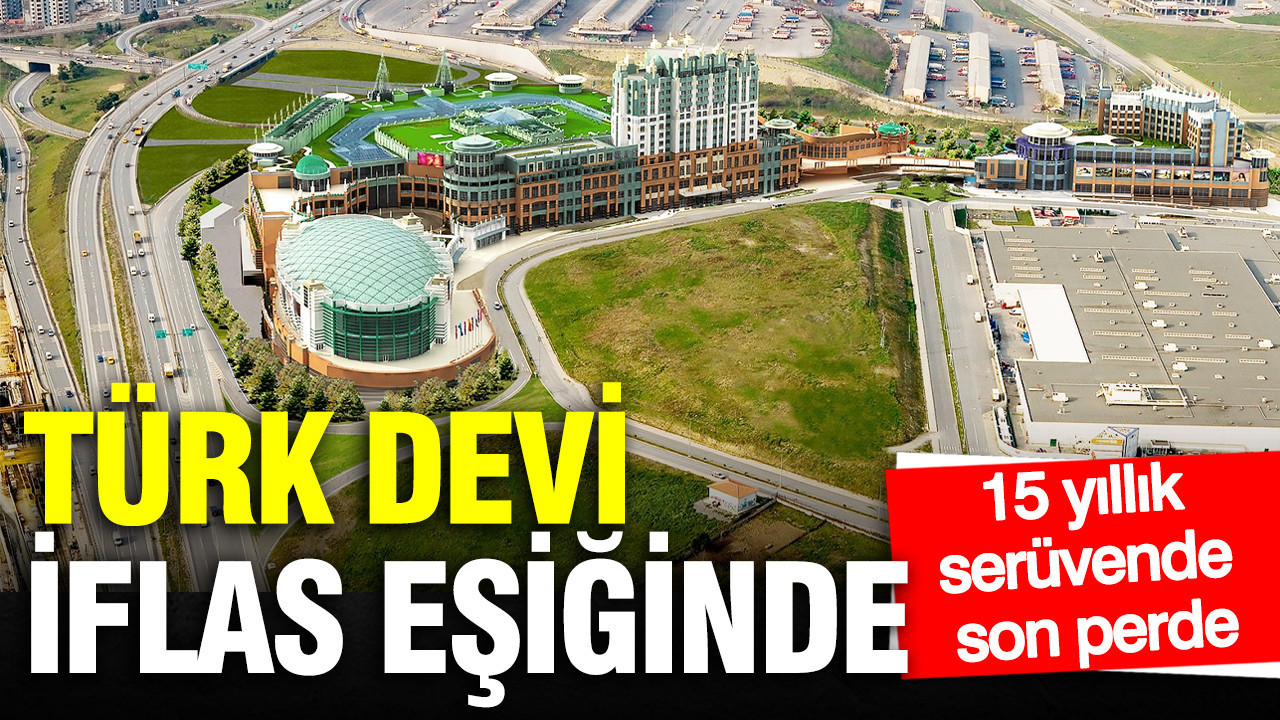 Türkiye’nin en büyük gayrimenkulü iflas eşiğinde: 15 yıllık serüvende son perde