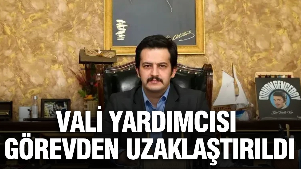 Vali yardımcısı görevden uzaklaştırıldı