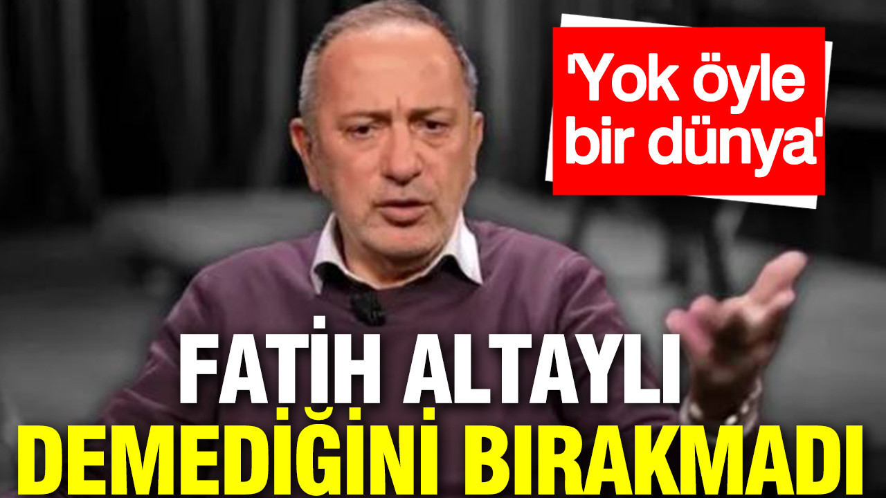Fatih Altaylı TRT'ye demediğini bırakmadı: Yok öyle bir dünya
