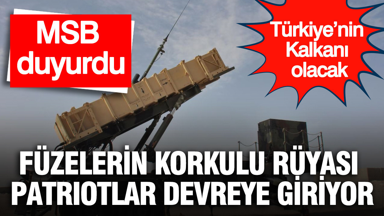 Füzelerin korkulu rüyası Patriot hava savunma sistemi devreye giriyor: Türkiye'nin kalkanı olacak