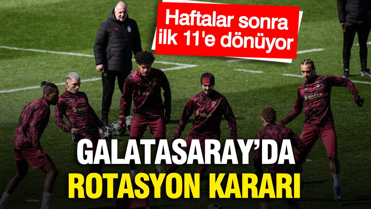 Galatasaray'da rotasyon kararı: Haftalar sonra 11'e dönüyor