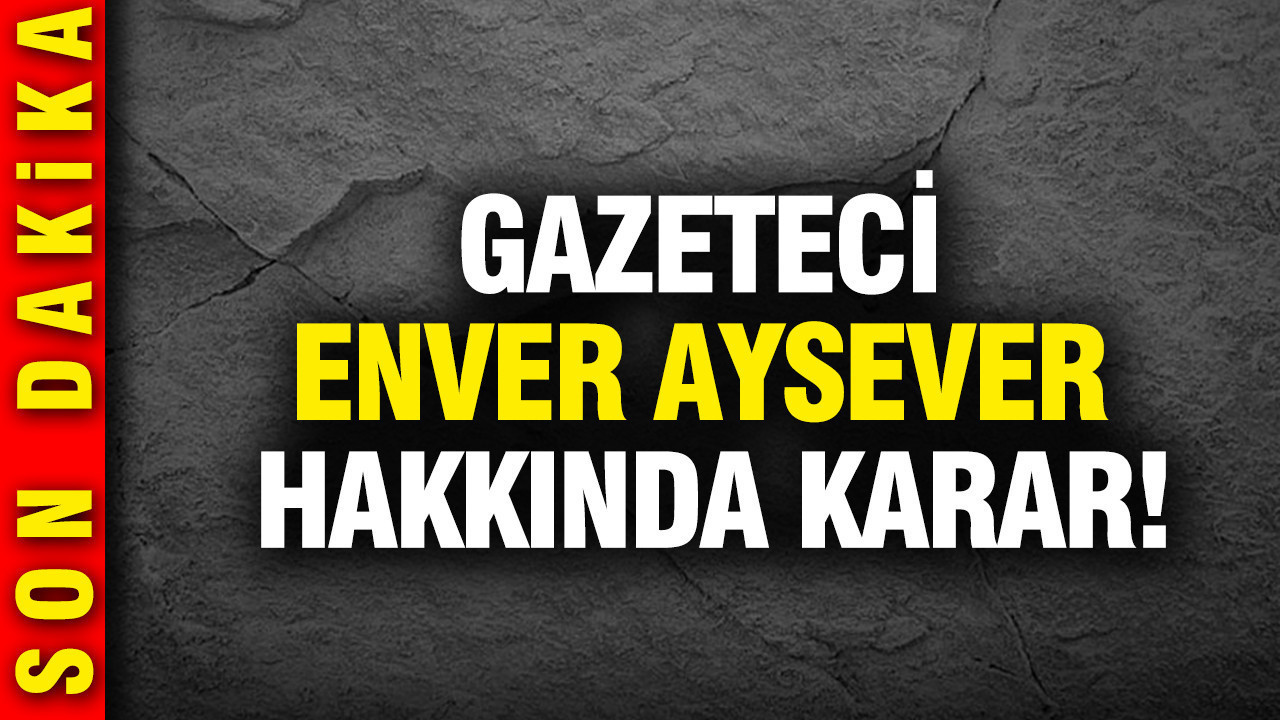 Gazeteci Enver Aysever tahliye edildi