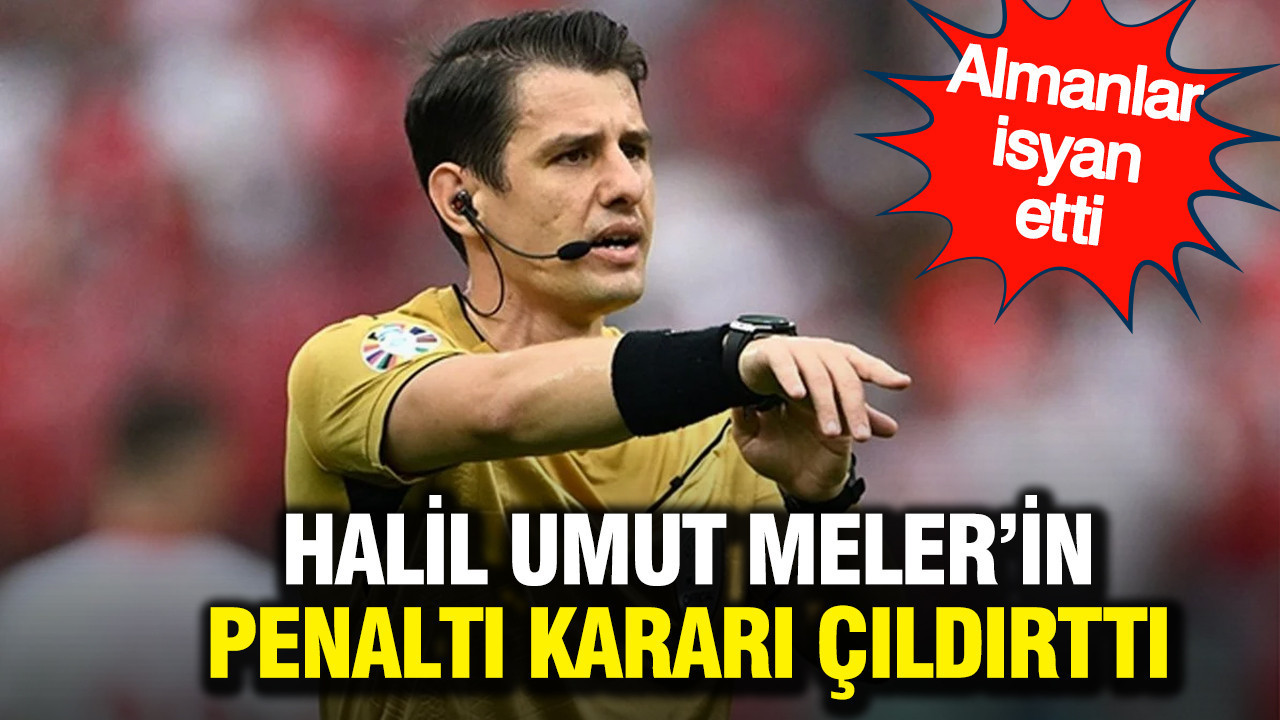 Halil Umut Meler’in 89. dakikadaki kararı Almanları çıldırtı