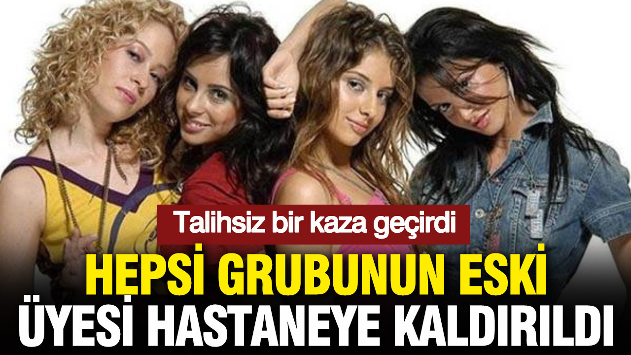 Hepsi grubunun eski üyesi Yasemin Yürük hastaneye kaldırıldı: Talihsiz kaza