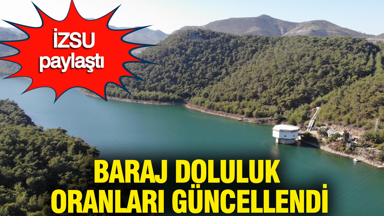 İzmir baraj doluluk oranları güncellendi: 12 Mart İZSU ile İzmir'de baraj doluluk oranı yüzde kaç oldu