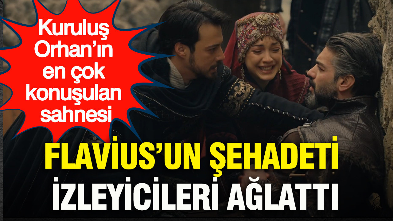 Kuruluş Orhan’ın en çok konuşulan sahnesi: Flavius’un şehadeti izleyicileri ağlattı