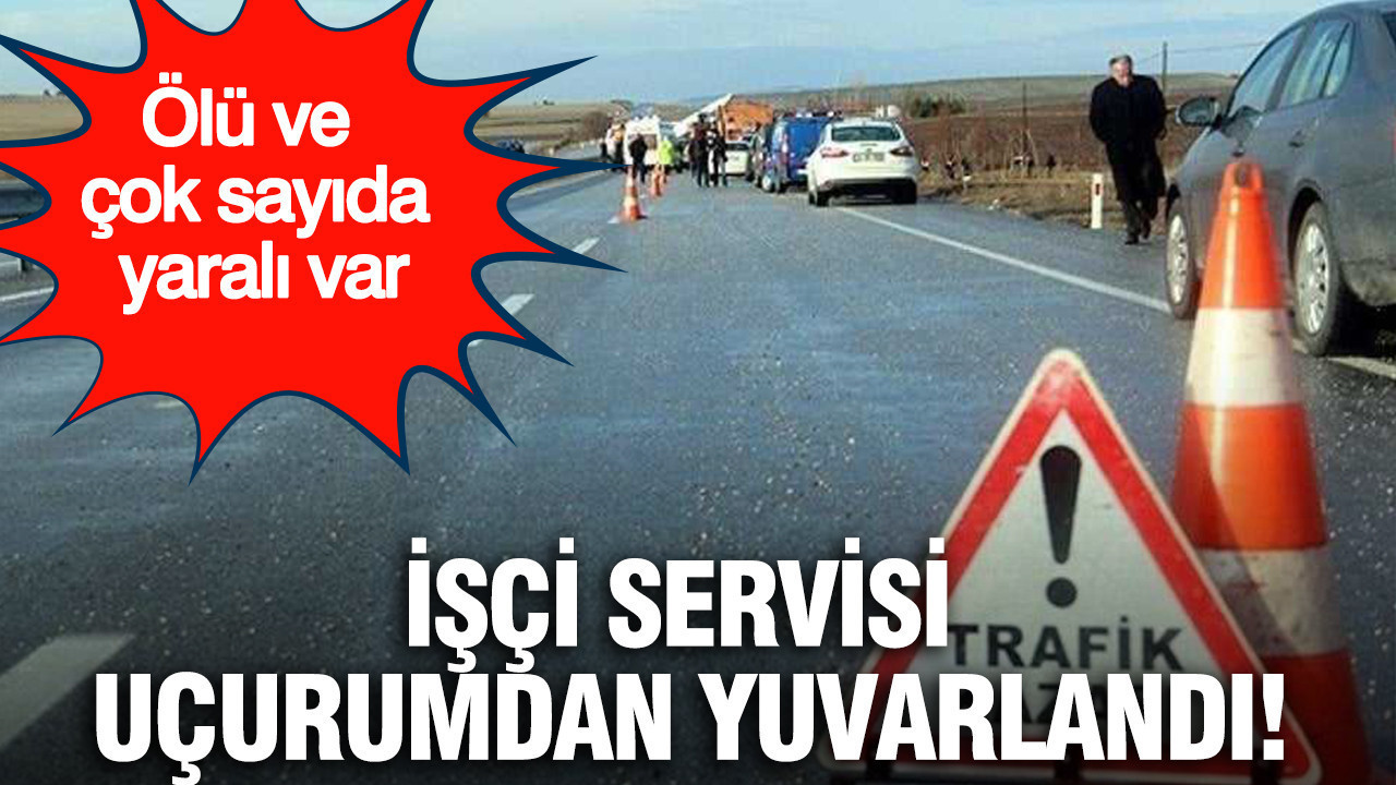 İşçi servisi uçurumdan yuvarlandı: Ölü ve çok sayıda yaralı var