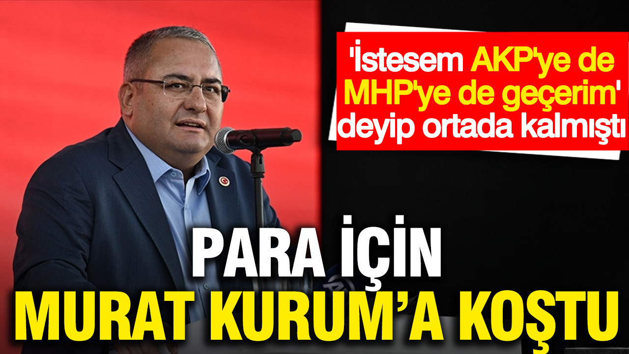 Mesut Özarslan, para için Murat Kurum'a koştu