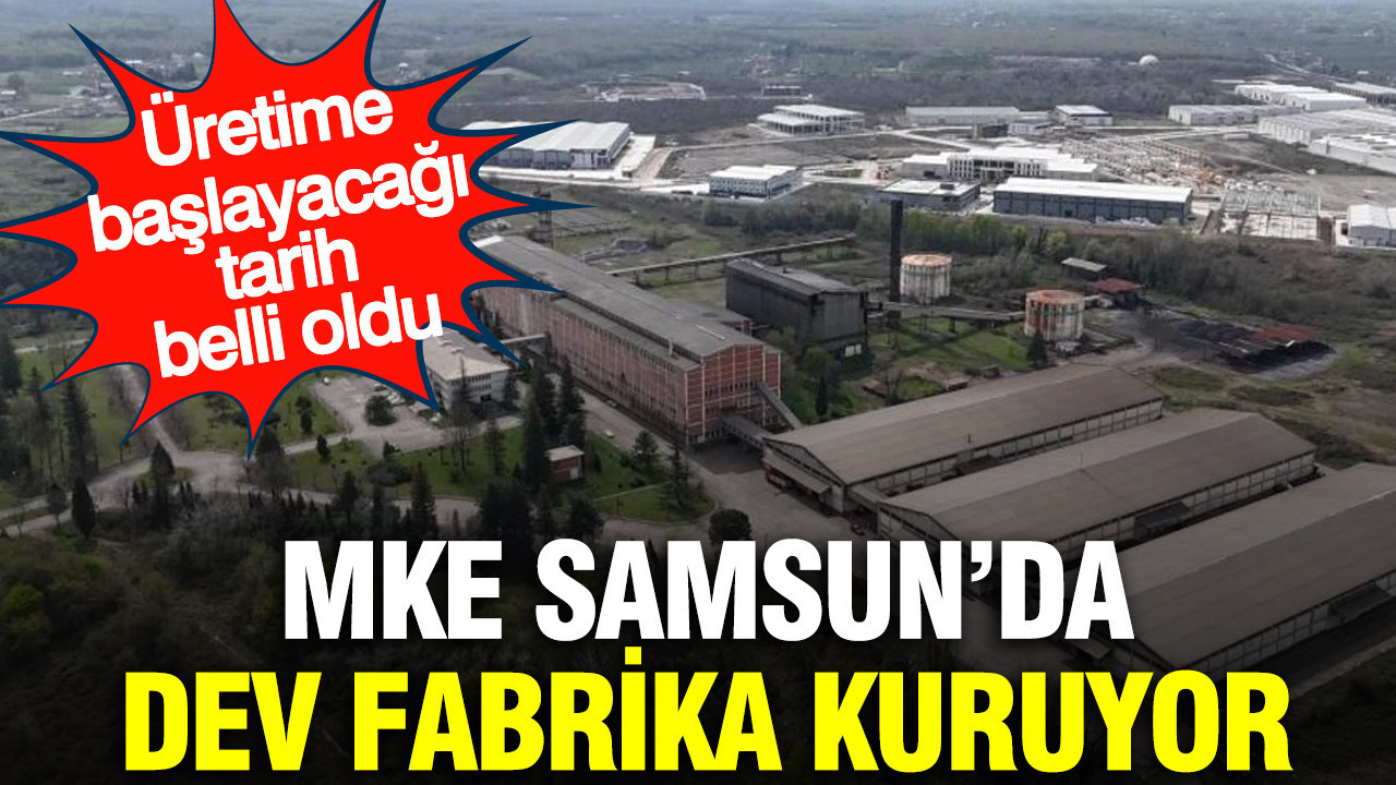 MKE Samsun’da dev fabrika kuruyor: Üretime başlayacağı tarih belli oldu