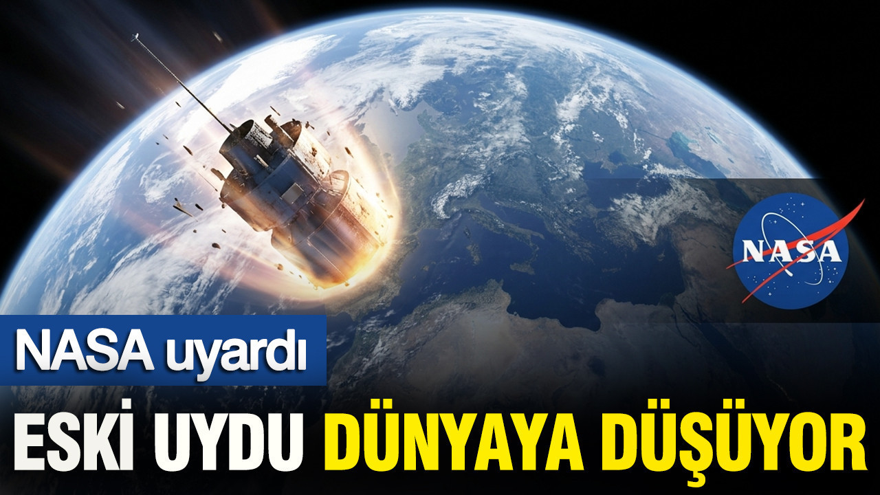 NASA uyardı: Eski uydu kontrolsüz düşüyor: Parçalar dünyaya ulaşabilir