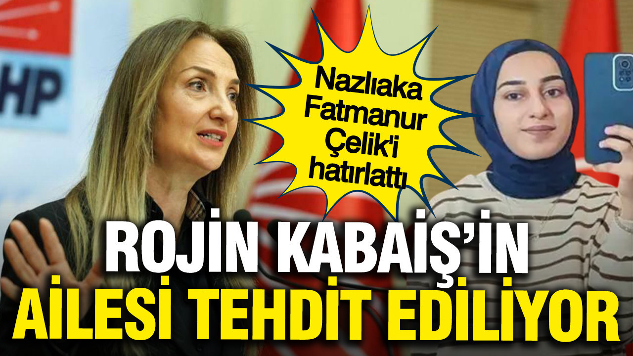 Rojin Kabaiş'in ailesi tehdit ediliyor: Aylin Nazlıaka'dan kritik uyarı