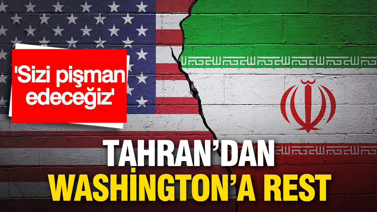 Tahran’dan Washington’a rest: 'Sizi pişman edeceğiz'