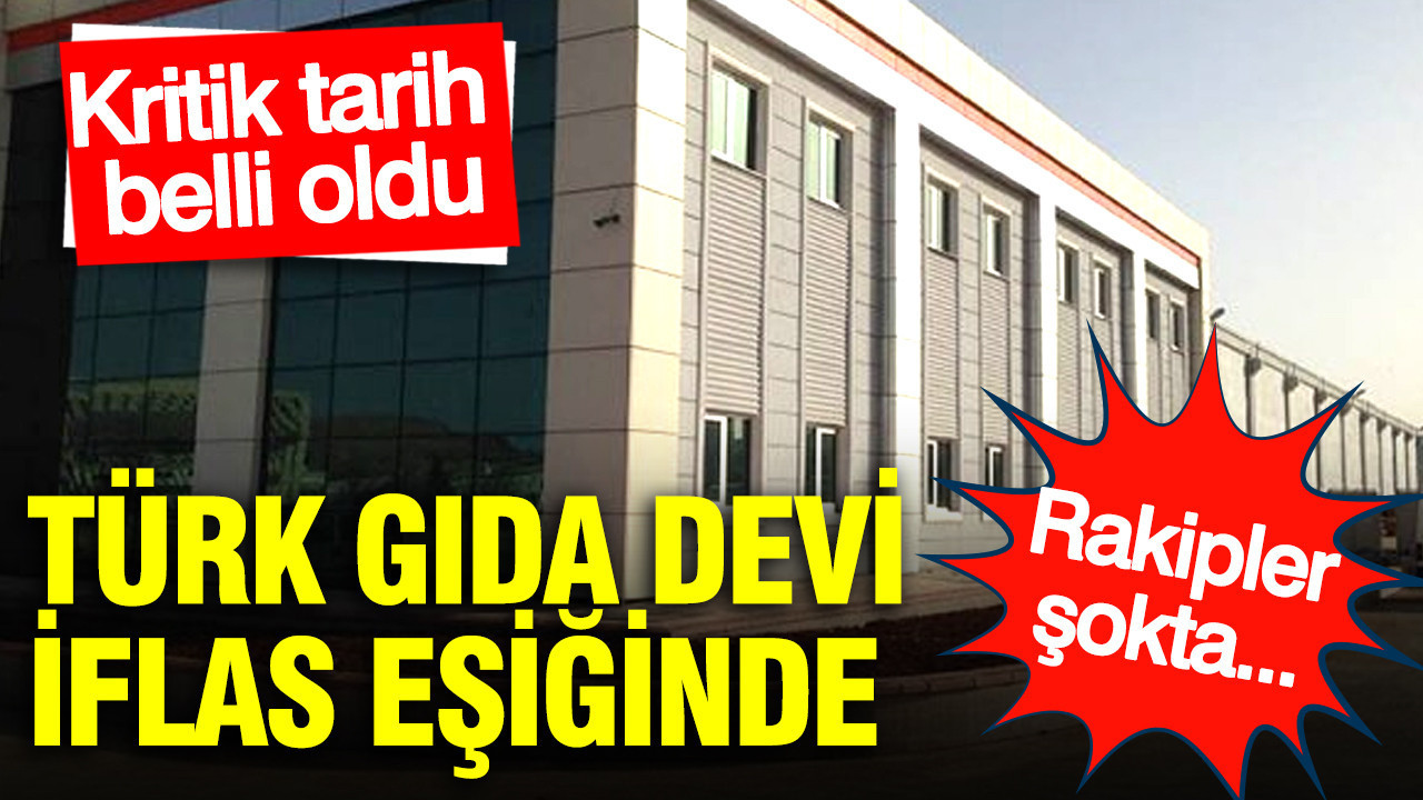 Türk gıda devi iflas eşiğinde: Kritik tarih 1 Nisan... Rakipler şokta