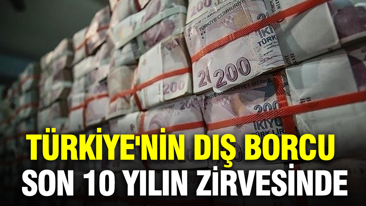 Türkiye'nin dış borcu son 10 yılın zirvesinde