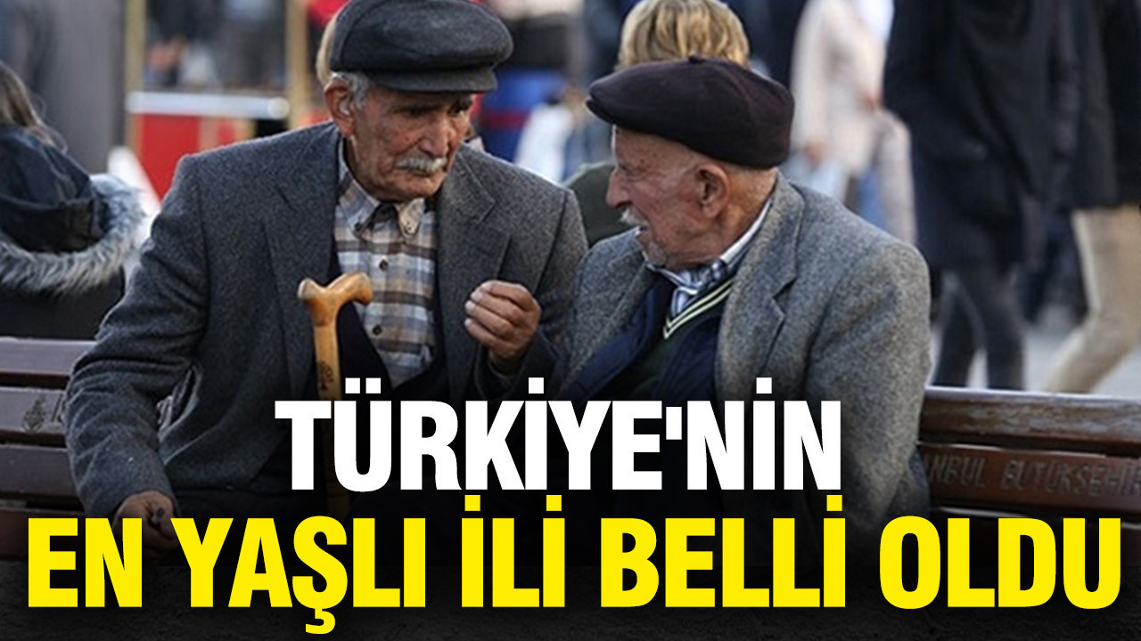 Türkiye'nin en yaşlı ili belli oldu: Kimse beklemiyordu