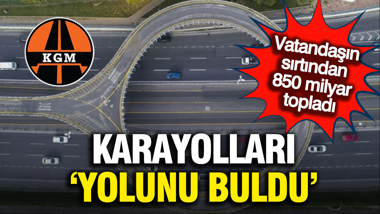 Vatandaşın cebinden 850 milyar lira çıktı: Karayolları 'yolunu' buldu