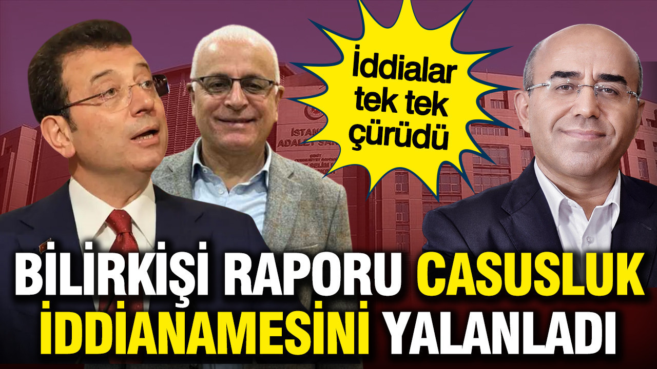 Casusluk İddianamesi yalanlandı: Bilirkişi raporu tek tek çürüttü